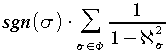 sgn(%sigma) cdot sum from {%sigma in %PHI} {1 over {1-aleph_%sigma^2}}