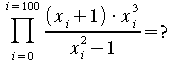 prod from {i=0} to {i=100} {{(x_i+1) cdot x_i^3} over {x_i^2-1}}="?"