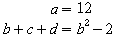 stack{ alignr a ={} # alignr b+c+d ={}} stack{ alignl 12 # alignl b^2-2 }