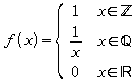 f(x) = left lbrace matrix {1# x in setZ ## 1 over x  # x  in setQ   ##0 # x in setR } right none